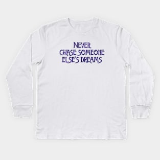 Never chase Kids Long Sleeve T-Shirt